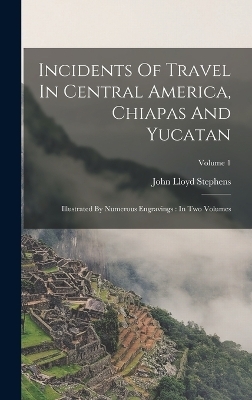 Incidents Of Travel In Central America, Chiapas And Yucatan