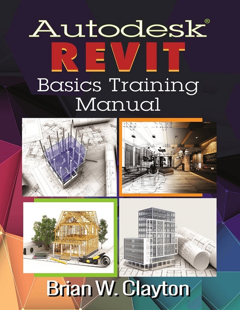 Autodesk® Revit Basics Training Manual - Brian W. Clayton