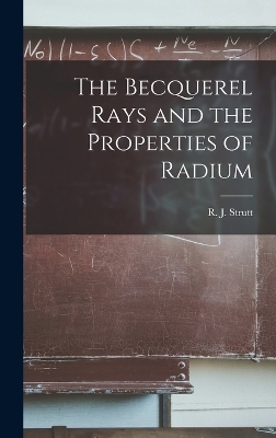 The Becquerel Rays and the Properties of Radium