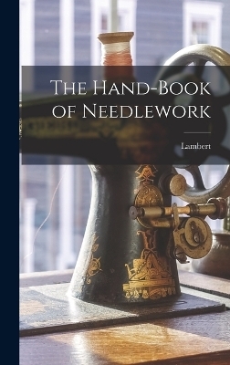 The Hand-Book of Needlework -  Lambert