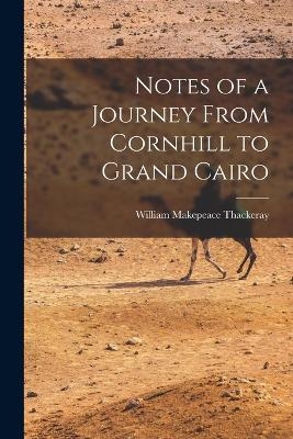 Notes of a Journey From Cornhill to Grand Cairo - William Makepeace Thackeray