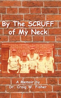By The Scruff of My Neck - Dr Craig W Fisher
