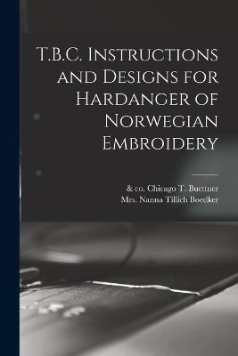 T.B.C. Instructions and Designs for Hardanger of Norwegian Embroidery - T Buettner, Nanna Tillich Boedker