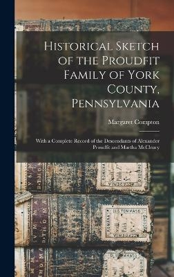 Historical Sketch of the Proudfit Family of York County, Pennsylvania - Margaret Compton