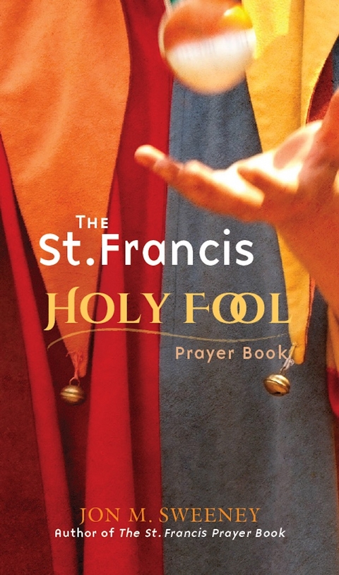 The St. Francis Holy Fool Prayer Book - Jon M. Sweeney