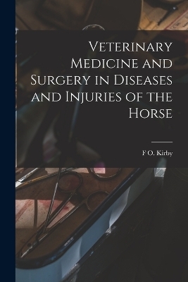 Veterinary Medicine and Surgery in Diseases and Injuries of the Horse