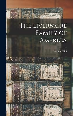 The Livermore Family of America - Walter Eliot 1848-1935 Thwing