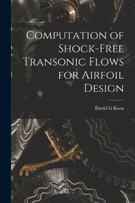 Computation of Shock-free Transonic Flows for Airfoil Design - David G Korn