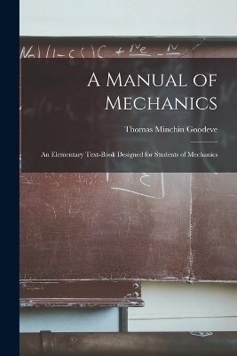 A Manual of Mechanics - Thomas Minchin Goodeve