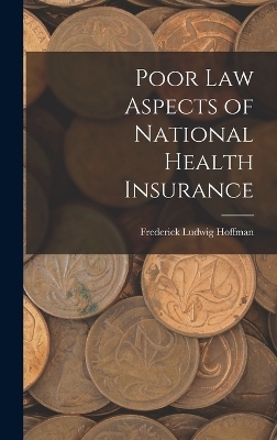 Poor Law Aspects of National Health Insurance - Frederick Ludwig Hoffman