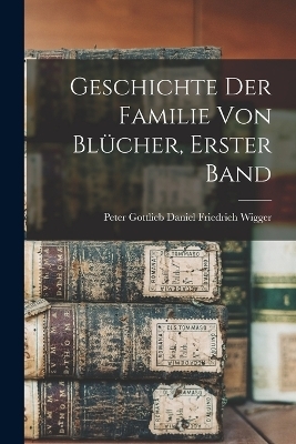 Geschichte der Familie von Bl&uuml;cher, Erster Band - 