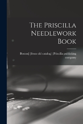 The Priscilla Needlework Book - 