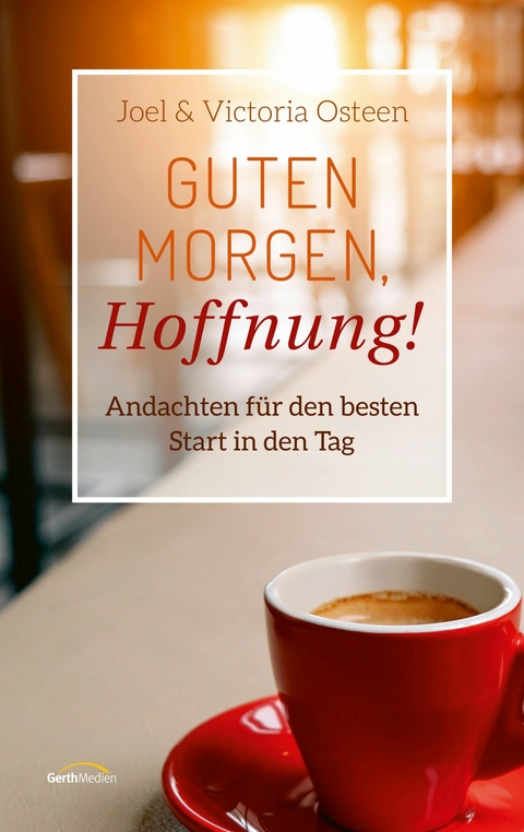 Guten Morgen, Hoffnung! - Joel Osteen, Victoria Osteen