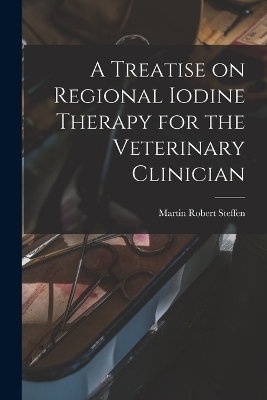 A Treatise on Regional Iodine Therapy for the Veterinary Clinician