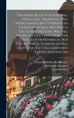 Thurnier Buch von Anfang, Vrsachen, Vrsprung vnd Herkommen der Thurnier im Heyligen Römischen Reich Teutscher Nation, wie viel offentlicher Landthurnier von Keyser Heinrich dem Ersten dieses Namens an biss auff den jetztregierenden Keyser Maximilian