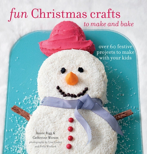 Fun Christmas Crafts to Make and Bake -  Annie Rigg,  Catherine Woram