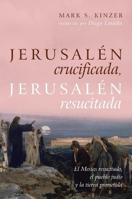 Jerusalén Crucificada, Jerusalén Resucitada
