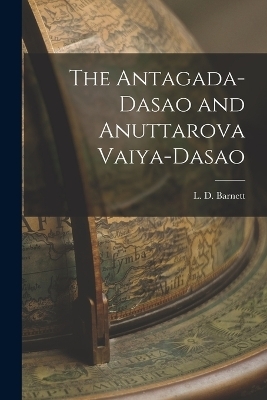 The Antagada-Dasao and Anuttarova Vaiya-Dasao - L D Barnett