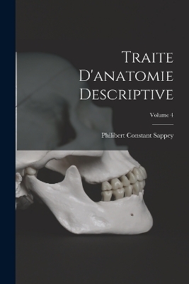 Traite D'anatomie Descriptive; Volume 4 - Philibert Constant Sappey