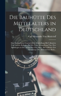 Die Bauh&uuml;tte Des Mittelalters in Deutschland - Carl Alexander Von Heideloff