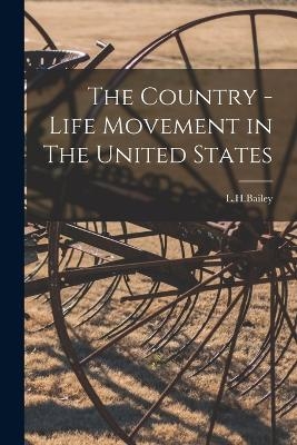 The Country - Life Movement in The United States -  L H Bailey