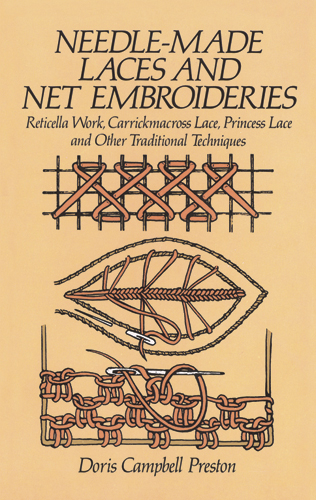 Needle-Made Laces and Net Embroideries - Doris Campbell Preston
