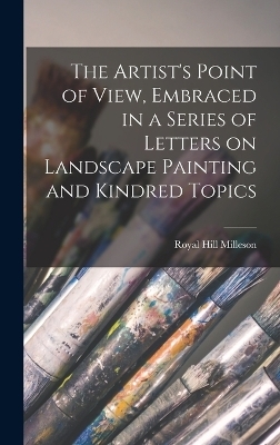 The Artist's Point of View, Embraced in a Series of Letters on Landscape Painting and Kindred Topics