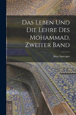 Das Leben und die Lehre des Mohammad, Zweiter Band - Aloys Sprenger