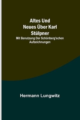 Altes und Neues über Karl Stülpner; mit Benutzung der Schönberg'schen Aufzeichnungen