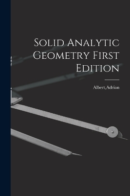 Solid Analytic Geometry First Edition - Adrian Albert