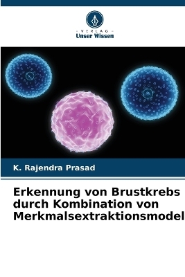 Erkennung von Brustkrebs durch Kombination von Merkmalsextraktionsmodellen - K Rajendra Prasad