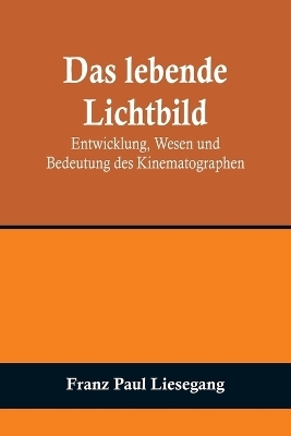 Das lebende Lichtbild - Franz Paul Liesegang