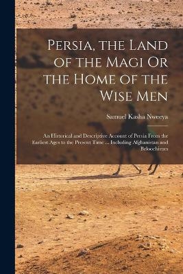 Persia, the Land of the Magi Or the Home of the Wise Men