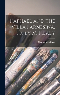 Raphael and the Villa Farnesina, Tr. by M. Healy - Charles Jules Bigot