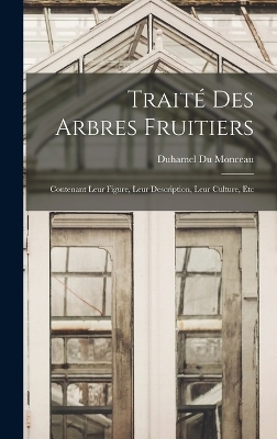 Trait&eacute; Des Arbres Fruitiers - Duhamel Du Monceau