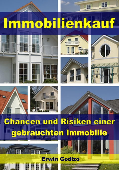 Immobilienkauf &ndash; Chancen und Risiken einer gebrauchten Immobilie - Erwin Godizo