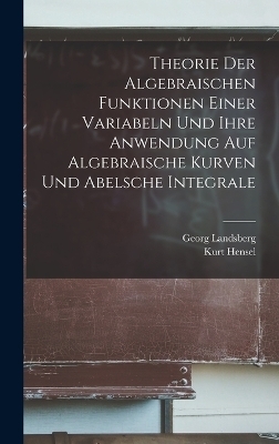Theorie Der Algebraischen Funktionen Einer Variabeln Und Ihre Anwendung Auf Algebraische Kurven Und Abelsche Integrale