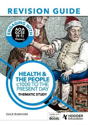 Engaging with AQA GCSE (9&ndash;1) History Revision Guide: Health and the people, c1000 to the present day - Dale Banham