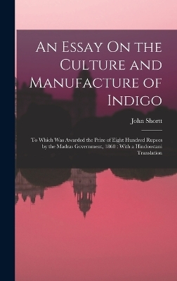 An Essay On the Culture and Manufacture of Indigo - John Shortt