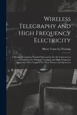 Wireless Telegraphy and High Frequency Electricity