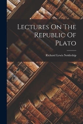 Lectures On The Republic Of Plato - Richard Lewis Nettleship
