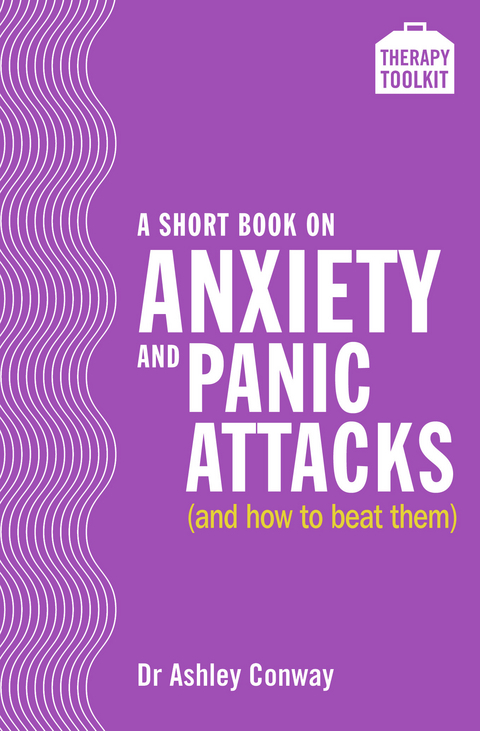 Short Book on Anxiety and Panic Attacks -  Dr Ashley Conway