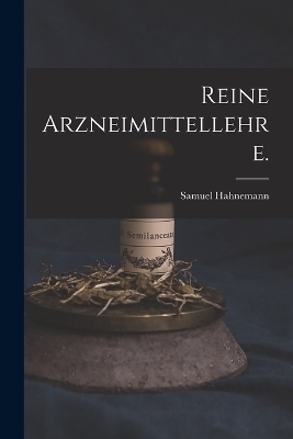 Reine Arzneimittellehre. - Samuel Hahnemann
