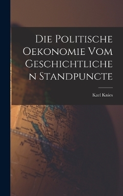 Die Politische Oekonomie Vom Geschichtlichen Standpuncte