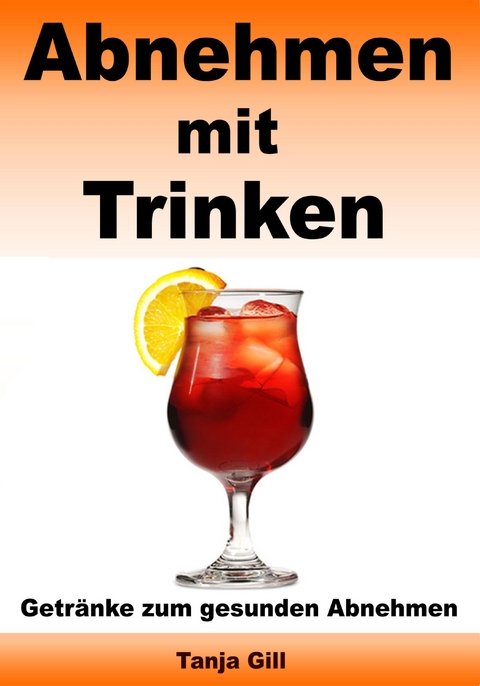 Abnehmen mit Trinken - Getr&auml;nke zum gesunden Abnehmen - Tanja Gill