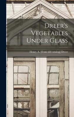 Dreer's Vegetables Under Glass - 