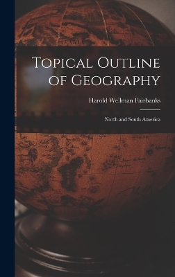 Topical Outline of Geography - Harold Wellman Fairbanks