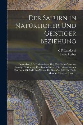Der Saturn in Nat&uuml;rlicher Und Geistiger Beziehung - Jakob Lorber, C F Landbeck