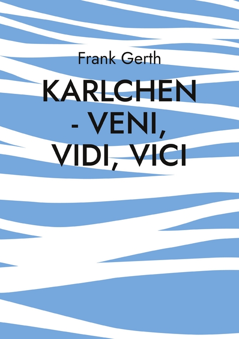 Karlchen - Veni, Vidi, Vici - Frank Gerth