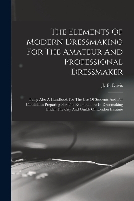 The Elements Of Modern Dressmaking For The Amateur And Professional Dressmaker - 